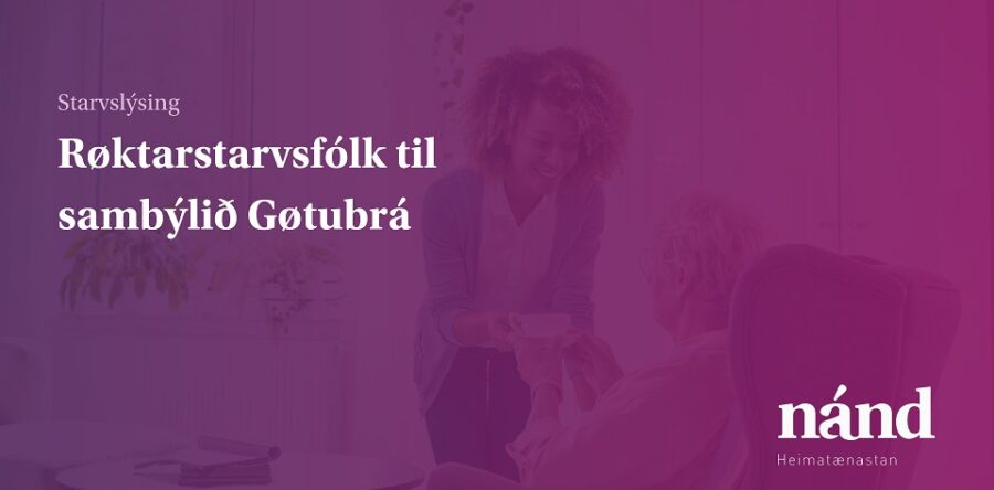 Ynskir tú at gerast partur av toyminum á eldrasambýlinum Gøtubrá?