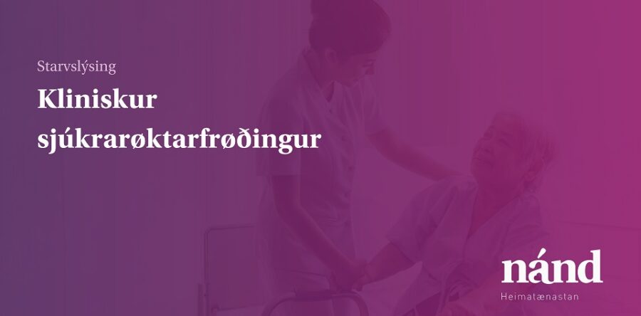 Hevur tú hug at royna teg sum kliniskan sjúkrarøktarfrøðing í eitt ár?