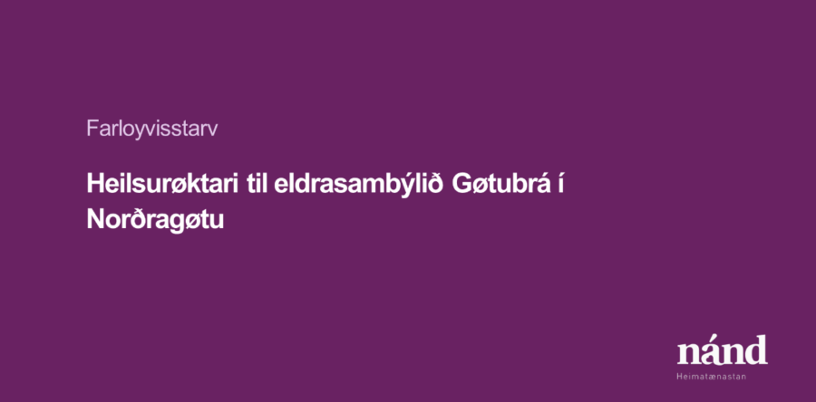 Heilsurøktari til eldrasambýlið Gøtubrá í Norðragøtu – farloyvisstarv
