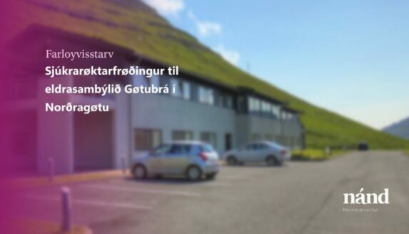 Sjúkrarøktarfrøðingur til eldrasambýlið Gøtubrá í Norðragøtu – farloyvisstarv