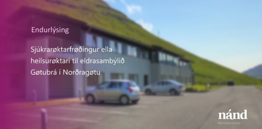Endurlýsing- Sjúkrarøktarfrøðingur ella heilsurøktari til eldrasambýlið Gøtubrá í Norðragøtu