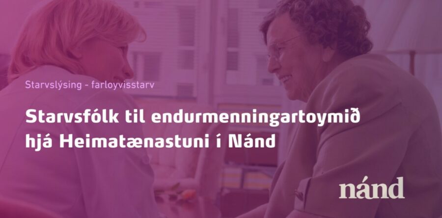 Farloyvisstarv Nánd – Starvsfólk til endurmennandi toymið í Heimatænastuni