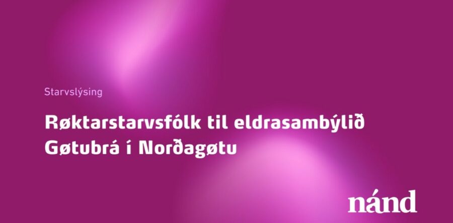 Røktarstarvsfólk til eldrasambýlið Gøtubrá