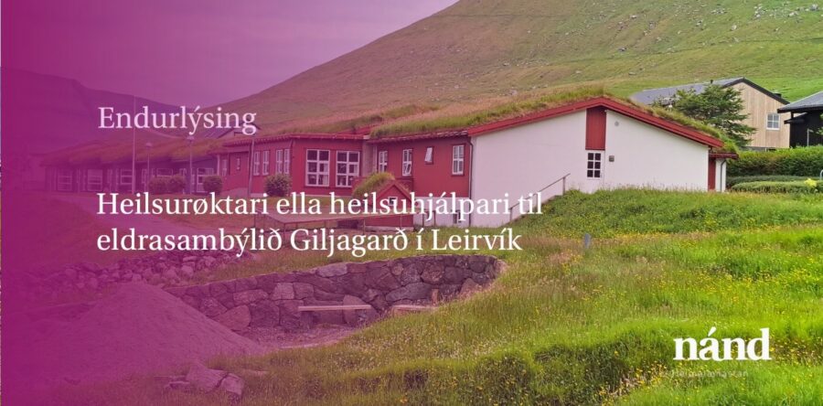 Vit søkja eftir  heilsurøktara ella heilsuhjálpara til Eldrasambýlið Giljagarð í Leirvík